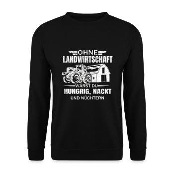 Ohne Landwirtschaft wärst du Hungrig Nackt - Unisex Pullover - Schwarz - Vorne - Alina (178cm) & Michal (187cm)
