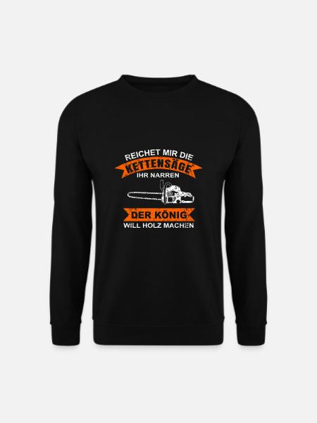 REICHET MIR DIE KETTENSÄGE DER KÖNIG WILL HOLZ - Unisex Pullover - Schwarz