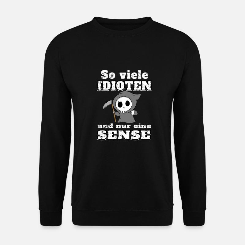 So viele Idioten und nur eine Sense - Unisex Pullover - Schwarz