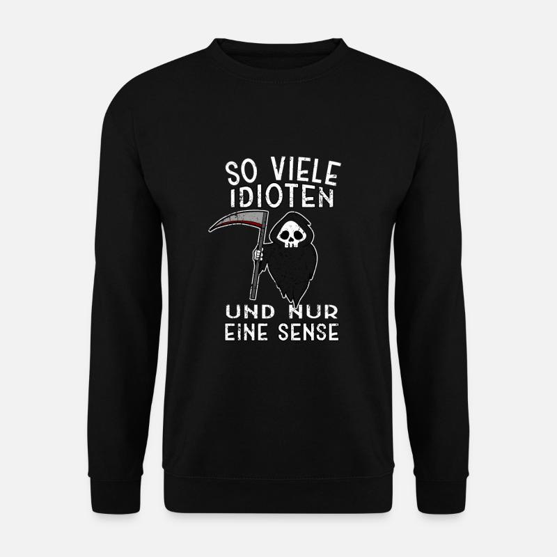 So viele Idioten und nur eine Sense - Unisex Pullover - Schwarz