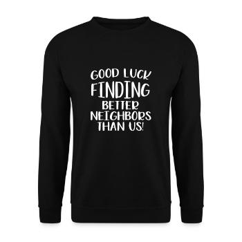 Good Luck Finding Better Neighbors Than Us Nachbar - Unisex Sweatshirt - black - Front - Alina (178cm) & Michal (187cm)