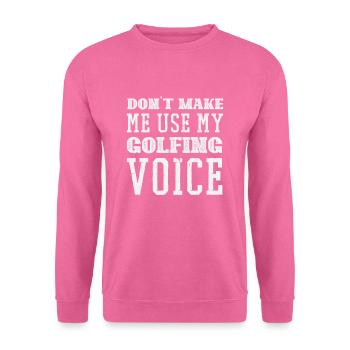 Dont make me use my Golfing Voice - Unisex Pullover - Pink - Vorne