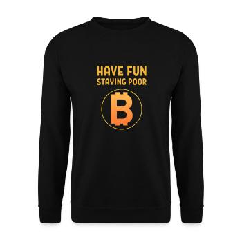 Have Fun Staying Poor Bitcoin Logo BTC Crypto Gift - Unisex Sweatshirt - black - Front - Alina (178cm) & Michal (187cm)