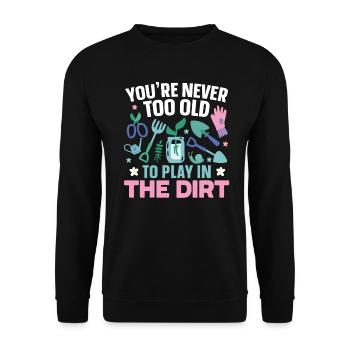 You're never too old to play in the dirt garden - Unisex Sweatshirt - black - Front - Alina (178cm) & Michal (187cm)