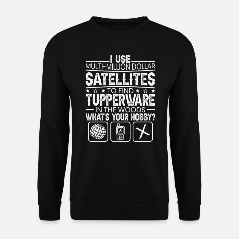 J’utilise des millions de dollars satellites Géocacher - Sweat-shirt Unisexe - noir