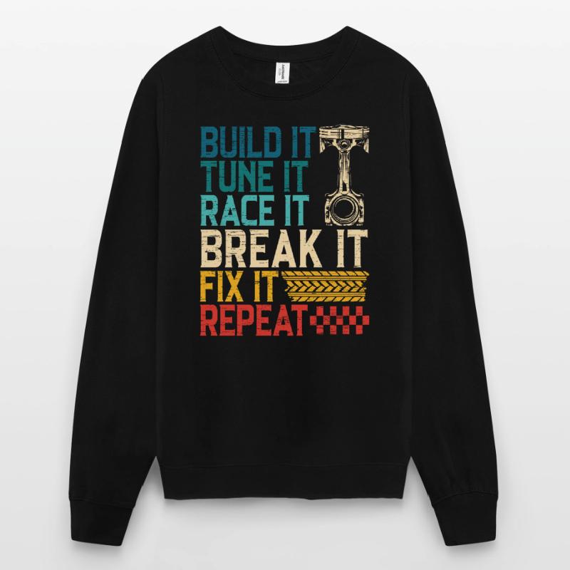 Build It Tune It Race It Break It Fix It Repeat Sweat-shirt Unisexe