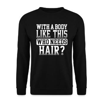 Mit Einem Körper Wie Diesem Wer Braucht Haare - Unisex Pullover - Schwarz - Vorne - Alina (178cm) & Michal (187cm)