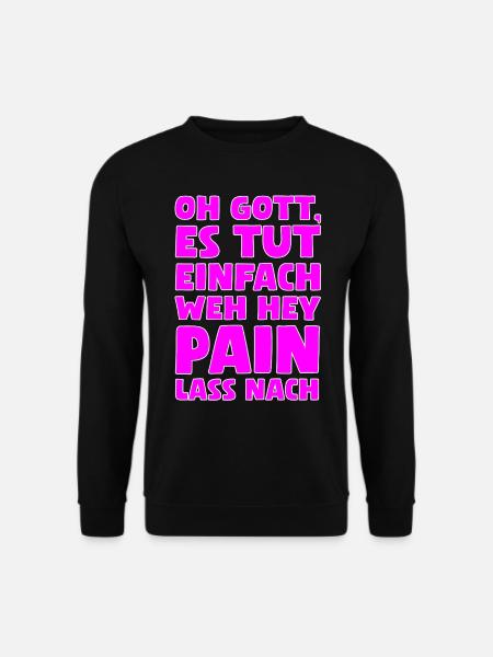 Oh Gott, es tut einfach weh hey Pain lass nach... - Unisex Pullover - Schwarz