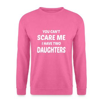 Du kannst mich nicht erschrecken, ich habe zwei Töchter - Unisex Pullover - Pink - Vorne