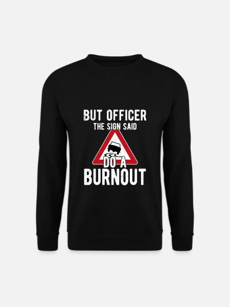 But Officer The Sign Said Do A Burnout - Unisex Pullover - Schwarz