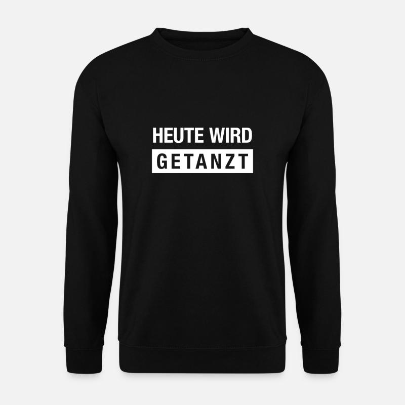 Spruch: Heute wird getanzt - Unisex Pullover - Schwarz