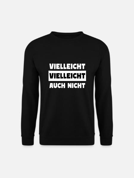 Vielleicht Vielleicht Auch Nicht - Unisex Pullover - Schwarz