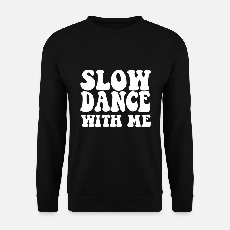 Slow Dance With Me - Sweat-shirt Unisexe - noir
