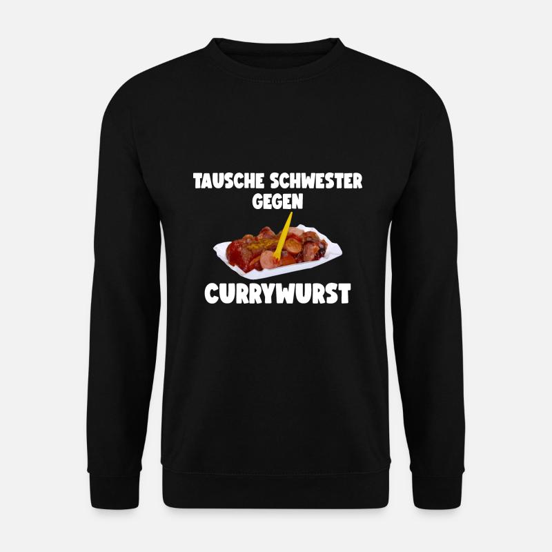TAUSCHE SCHWESTER GEGEN CURRYWURST - Unisex Pullover - Schwarz
