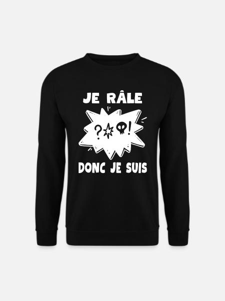 Je Râle Donc Je Suis Raleur Drole Raleuse Humour - Sweat-shirt Unisexe - noir