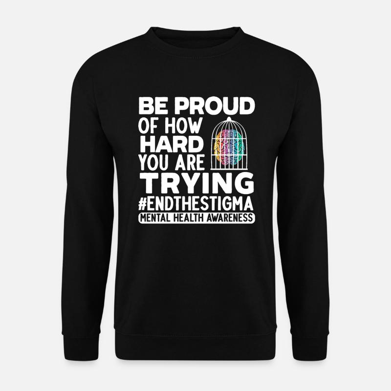 Seien Sie stolz darauf, wie hart Sie versuchen, das Stigma zu beenden - Unisex Pullover - Schwarz