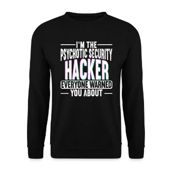 I'm The Psychotic Security Hacker Computer Hacking - Unisex Sweatshirt - black - Front - Alina (178cm) & Michal (187cm)