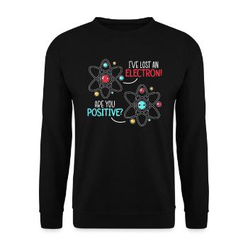 I've Lost An Electron Are You Positive Science - Unisex Sweatshirt - black - Front - Alina (178cm) & Michal (187cm)