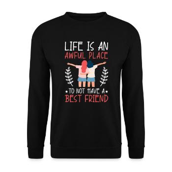 Das Leben ist ein schrecklicher Ort, um keinen besten Freund zu haben - Unisex Pullover - Schwarz - Vorne - Alina (178cm) & Michal (187cm)