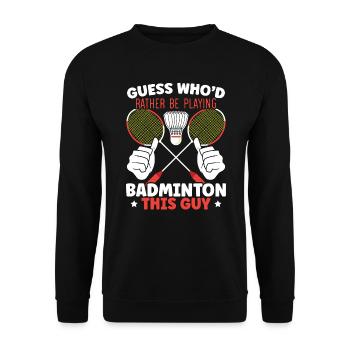 Guess Who'd Rather Be Playing Badminton Player - Unisex Sweatshirt - black - Front - Alina (178cm) & Michal (187cm)
