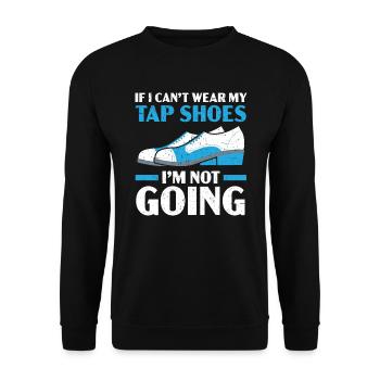 Wenn ich meine Tap-Schuhe nicht tragen kann, gehe ich nicht - Unisex Pullover - Schwarz - Vorne - Alina (178cm) & Michal (187cm)