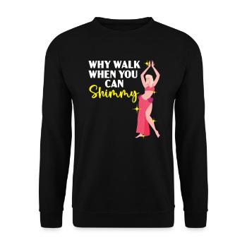 Why Walk When You Can Shimmy Belly Dancing Dancer - Unisex Sweatshirt - black - Front - Alina (178cm) & Michal (187cm)