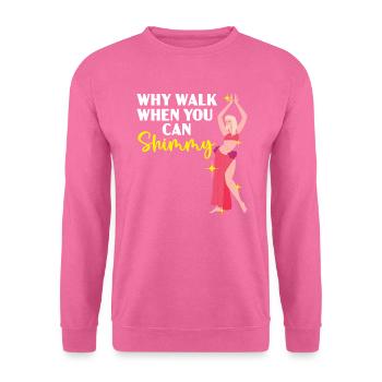 Pourquoi marcher quand vous pouvez Shimmy Belly Dancing Dancer - Sweat-shirt Unisexe - rose - Devant