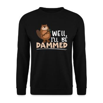 Nun, ich werde ein gestauter Biber, ein Wildtier Nagetier - Unisex Pullover - Schwarz - Vorne - Alina (178cm) & Michal (187cm)