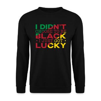 I Didn't Choose To Be Black I Just Got Lucky - Unisex Sweatshirt - black - Front - Alina (178cm) & Michal (187cm)