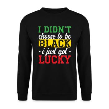 I Didn't Choose To Be Black I Just Got Lucky - Unisex Sweatshirt - black - Front - Alina (178cm) & Michal (187cm)