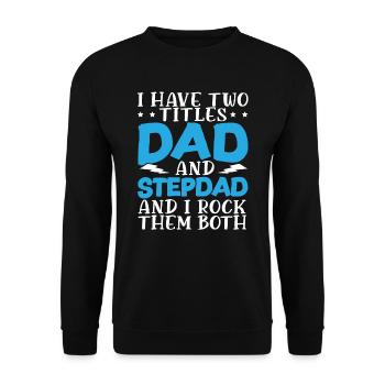 I Have Two Titles Dad And Stepdad Fathers Day - Unisex Sweatshirt - black - Front - Alina (178cm) & Michal (187cm)