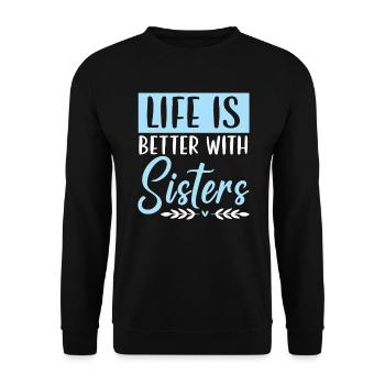Life Is Better With Sisters Best Sister Ever - Unisex Sweatshirt - black - Front - Alina (178cm) & Michal (187cm)