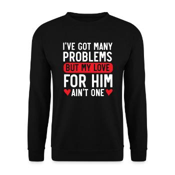 Ich habe viele Probleme, aber meine Liebe zu ihm ist keines - Unisex Pullover - Schwarz - Vorne - Alina (178cm) & Michal (187cm)