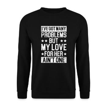 Ich habe viele Probleme, aber meine Liebe zu ihr ist keine - Unisex Pullover - Schwarz - Vorne - Alina (178cm) & Michal (187cm)