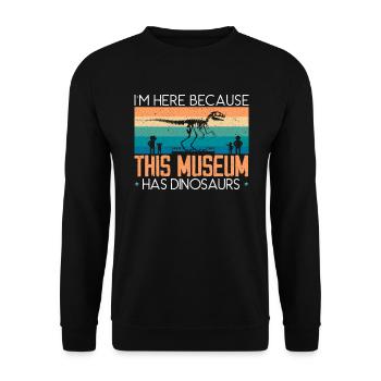 Ich bin hier, weil dieses Museum Dinosaurier hat - Unisex Pullover - Schwarz - Vorne - Alina (178cm) & Michal (187cm)