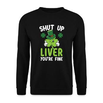 Shut Up Liver You're Fine Saint Patrick's Day - Unisex Pullover - Schwarz - Vorne - Alina (178cm) & Michal (187cm)