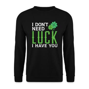 I Don't Need Luck I Have You St. Patricks Day - Unisex Sweatshirt - black - Front - Alina (178cm) & Michal (187cm)