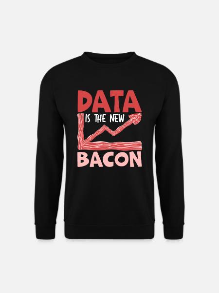 Data Is The New Bacon Data Scientist Data Science - Unisex Sweatshirt - black
