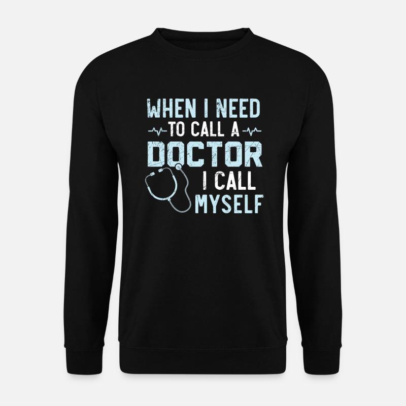 Wenn ich einen Arzt anrufen muss, rufe ich mich selbst an - Unisex Pullover - Schwarz
