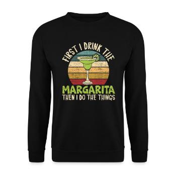First I Drink The Margarita Then I Do The Things - Unisex Sweatshirt - black - Front - Alina (178cm) & Michal (187cm)