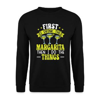 First I Drink The Margarita Then I Do The Things - Unisex Sweatshirt - black - Front - Alina (178cm) & Michal (187cm)