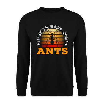 La vie serait si ennuyeuse sans Ants Entomologiste - Sweat-shirt Unisexe - noir - Devant - Alina (178cm) & Michal (187cm)
