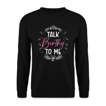 Talk Birthy To Me Midwifery Childbirth Midwife - Unisex Sweatshirt - black - Front - Alina (178cm) & Michal (187cm)