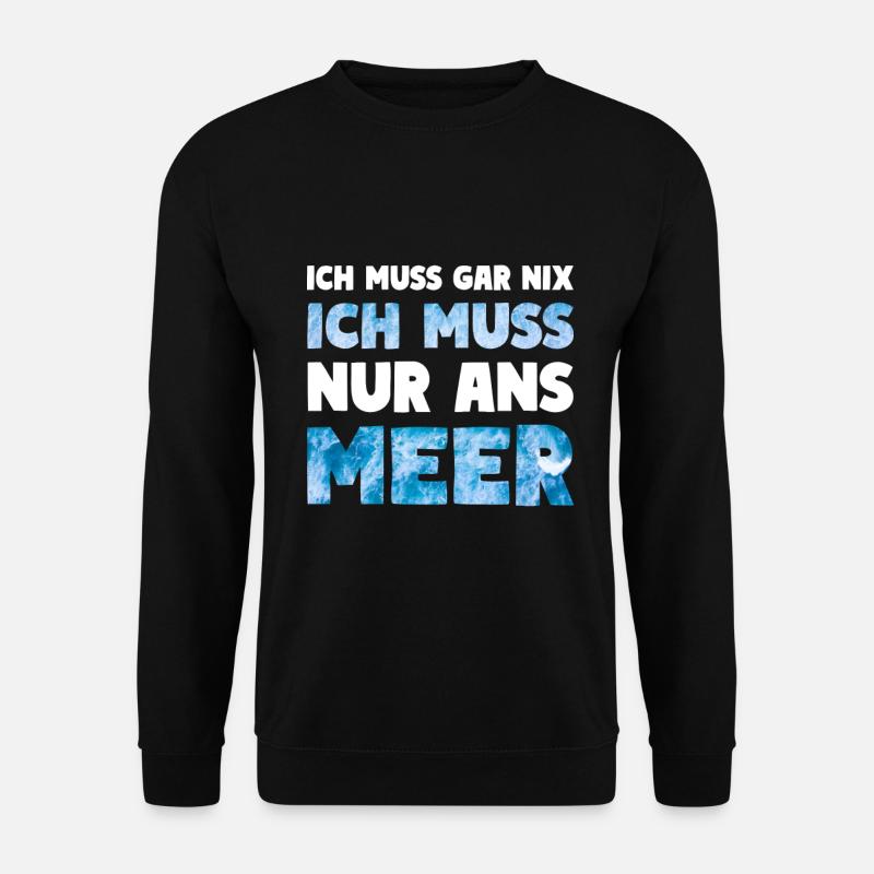 Meer Küsten Spruch ICH MUSS NUR ANS MEER - Unisex Pullover - Schwarz