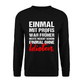 Einmal mit Profis war früher Job Arbeit Humor - Unisex Pullover - Schwarz - Vorne - Alina (178cm) & Michal (187cm)