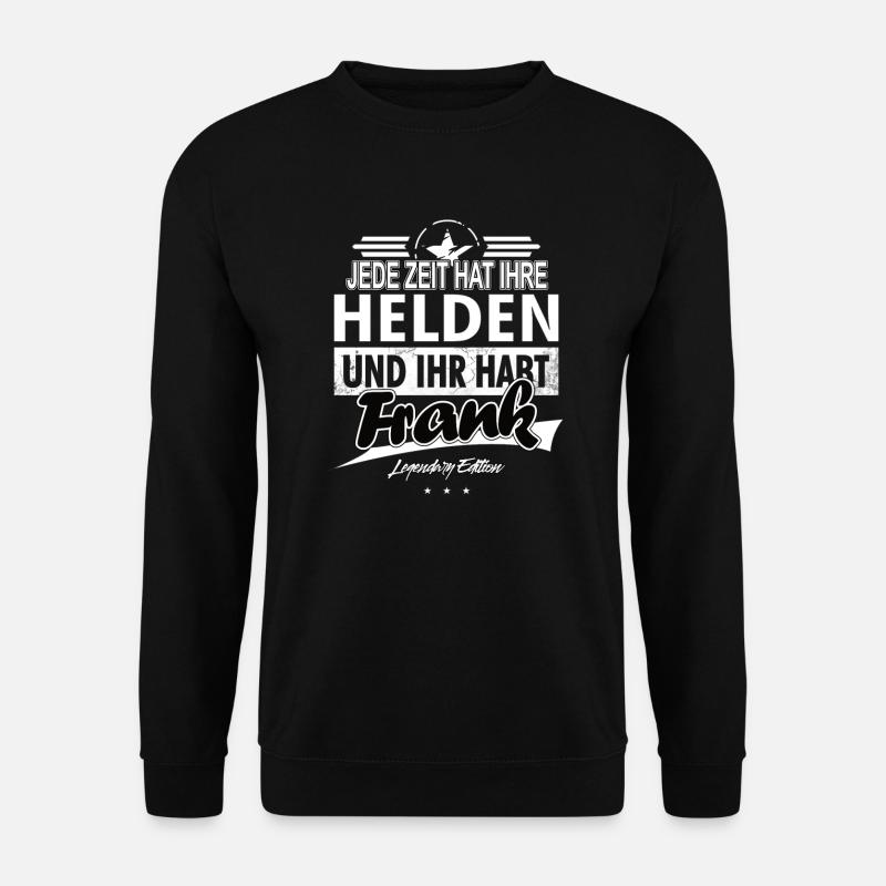Jede Zeit hat Ihre Helden Ihr habt Frank - Unisex Pullover - Schwarz