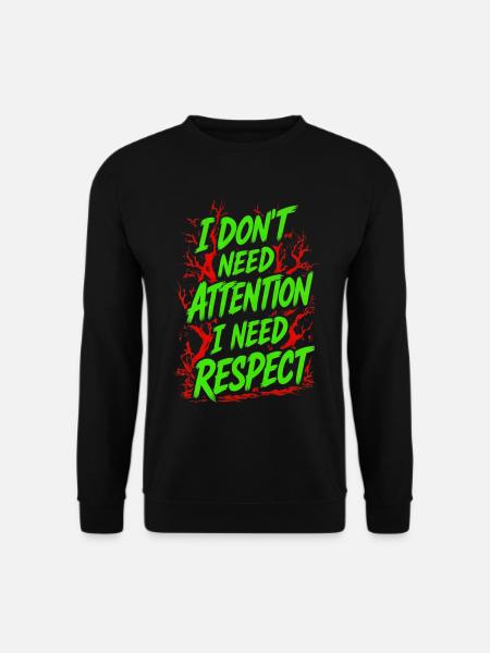 Ich brauche keine Aufmerksamkeit, ich brauche Respekt - Unisex Pullover - Schwarz