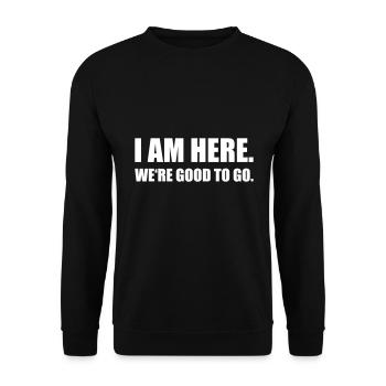 I AM HERE WE'RE GOOD funny quote slogan gift idea - Unisex Sweatshirt - black - Front - Alina (178cm) & Michal (187cm)