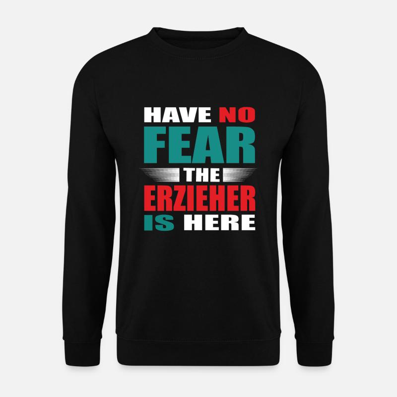 Have no Fear the Erzieher is here Outfit - Unisex Pullover - Schwarz