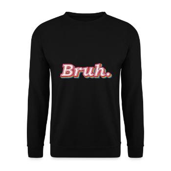BRUH Meme funny quote slogan gift idea - Unisex Pullover - Schwarz - Vorne - Alina (178cm) & Michal (187cm)